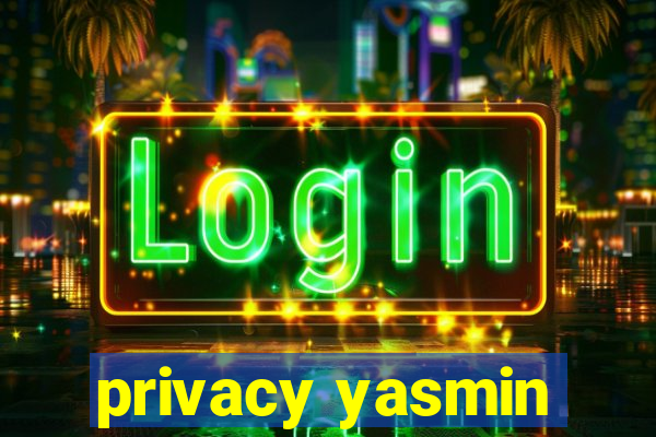 privacy yasmin